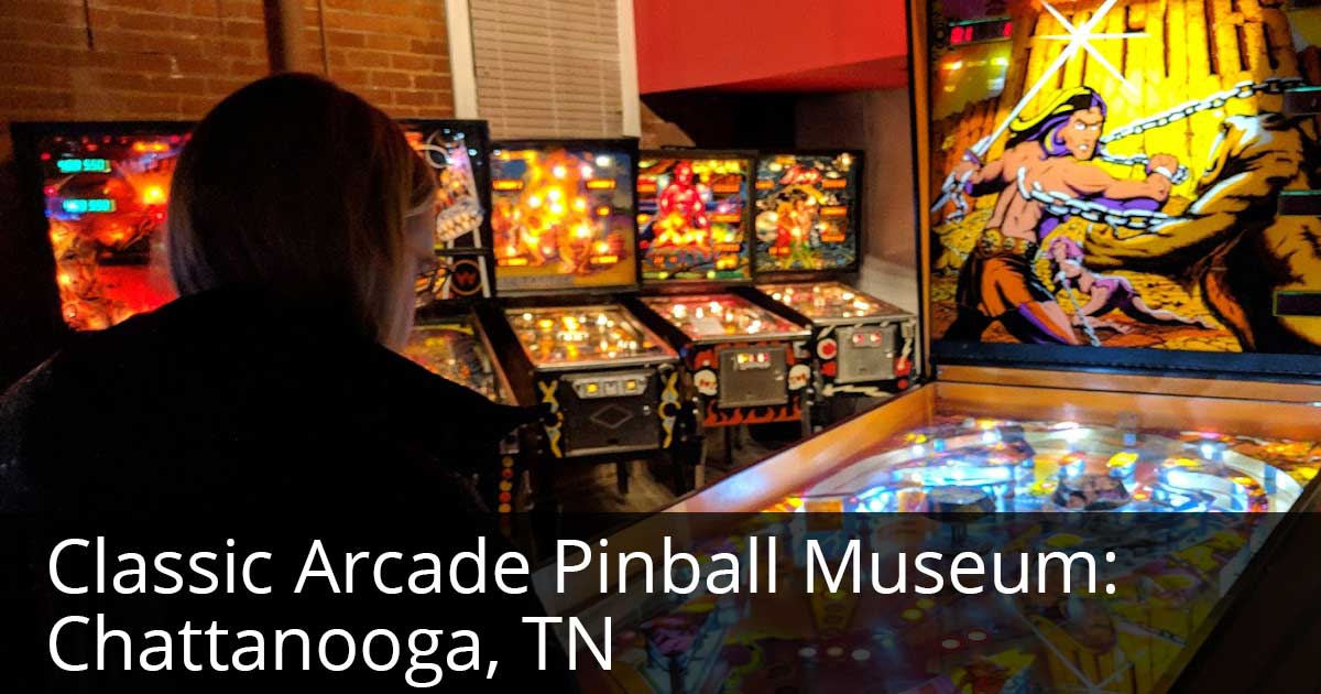 CLASSIC ARCADE PINBALL MUSEUM CHATTANOOGA, TN Pinball Tennessee