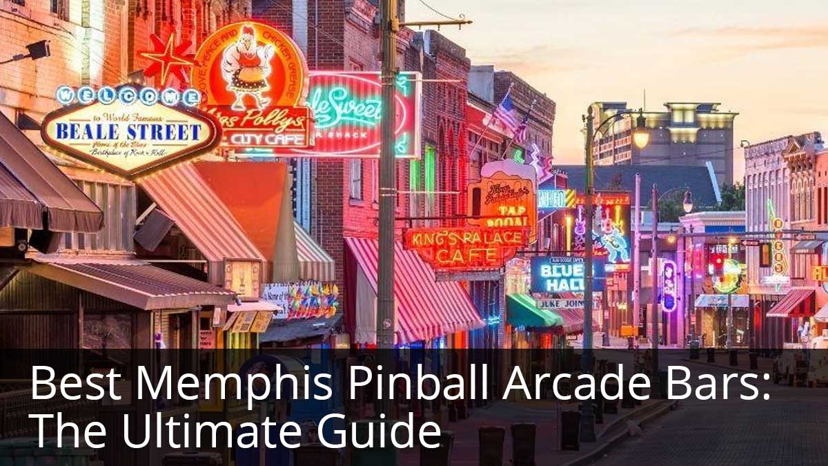 Best Memphis Pinball Arcade Bars The Ultimate Guide Pinball Tennessee